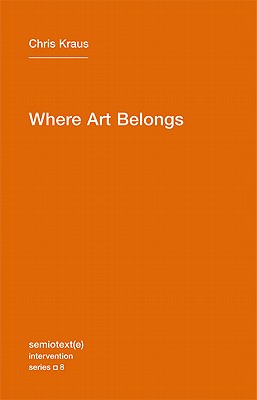 Chris Kraus Where Art Belongs Ebook